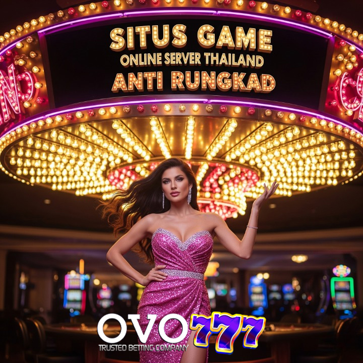 OVO777: SITUS GAME ONLINE SERVER THAILAND ANTI RUNGKAD